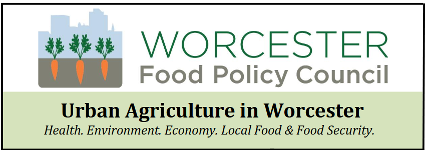 Worcester Food Policy Council Urban Agriculture Header reading Urban Agricuture in Worcester Heath. Environment. Economy Local Food & Jobs